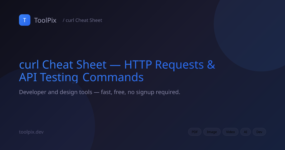 curl Cheat Sheet — HTTP Requests & API Testing Commands | ToolPix